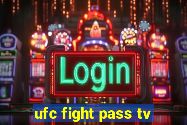 ufc fight pass tv